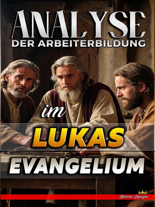 Title details for Analyse der Arbeiterbildung im Lukas Evangelium by Biblische Predigten - Available